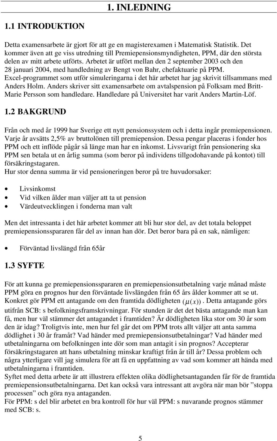 Arbee är uför mean den 2 sepember 23 och den 28 januari 24, med handedning av Beng von Bahr, chefakuarie på PPM.