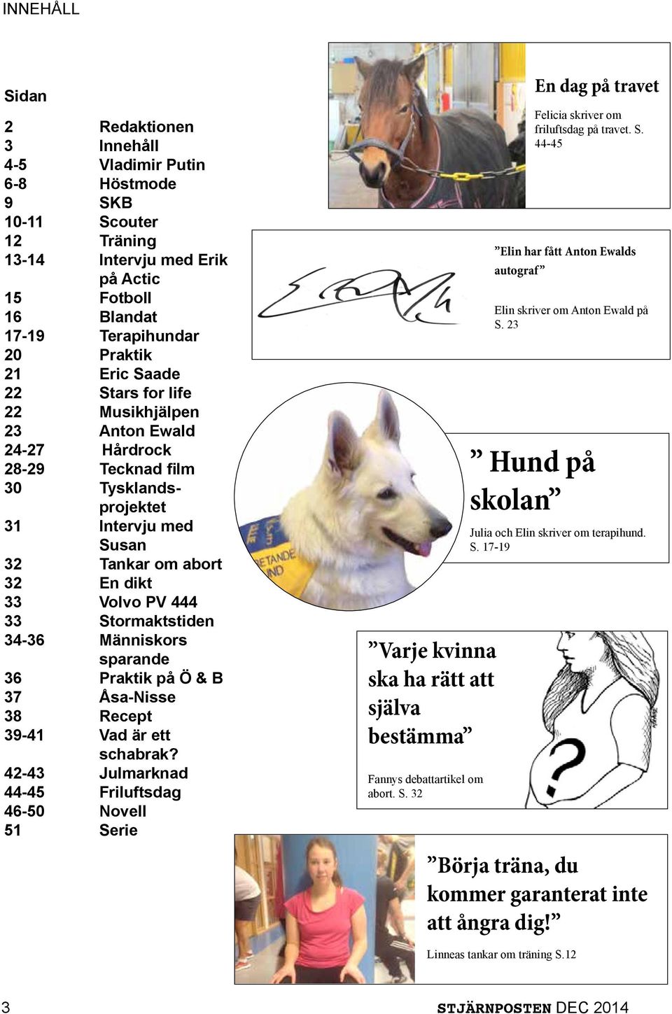 34-36 Människors sparande 36 Praktik på Ö & B 37 Åsa-Nisse 38 Recept 39-41 Vad är ett schabrak?