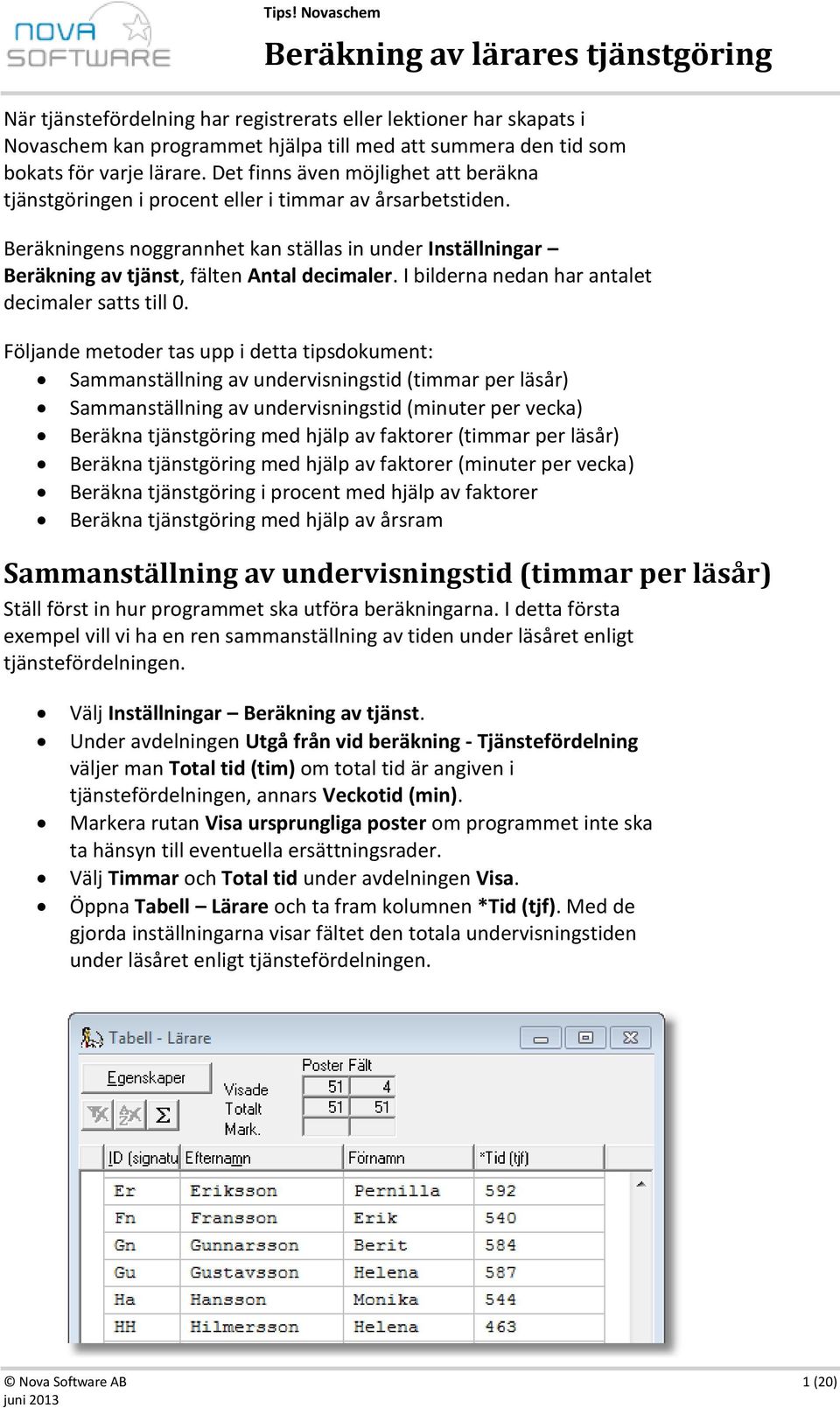 I bilderna nedan har antalet decimaler satts till 0.