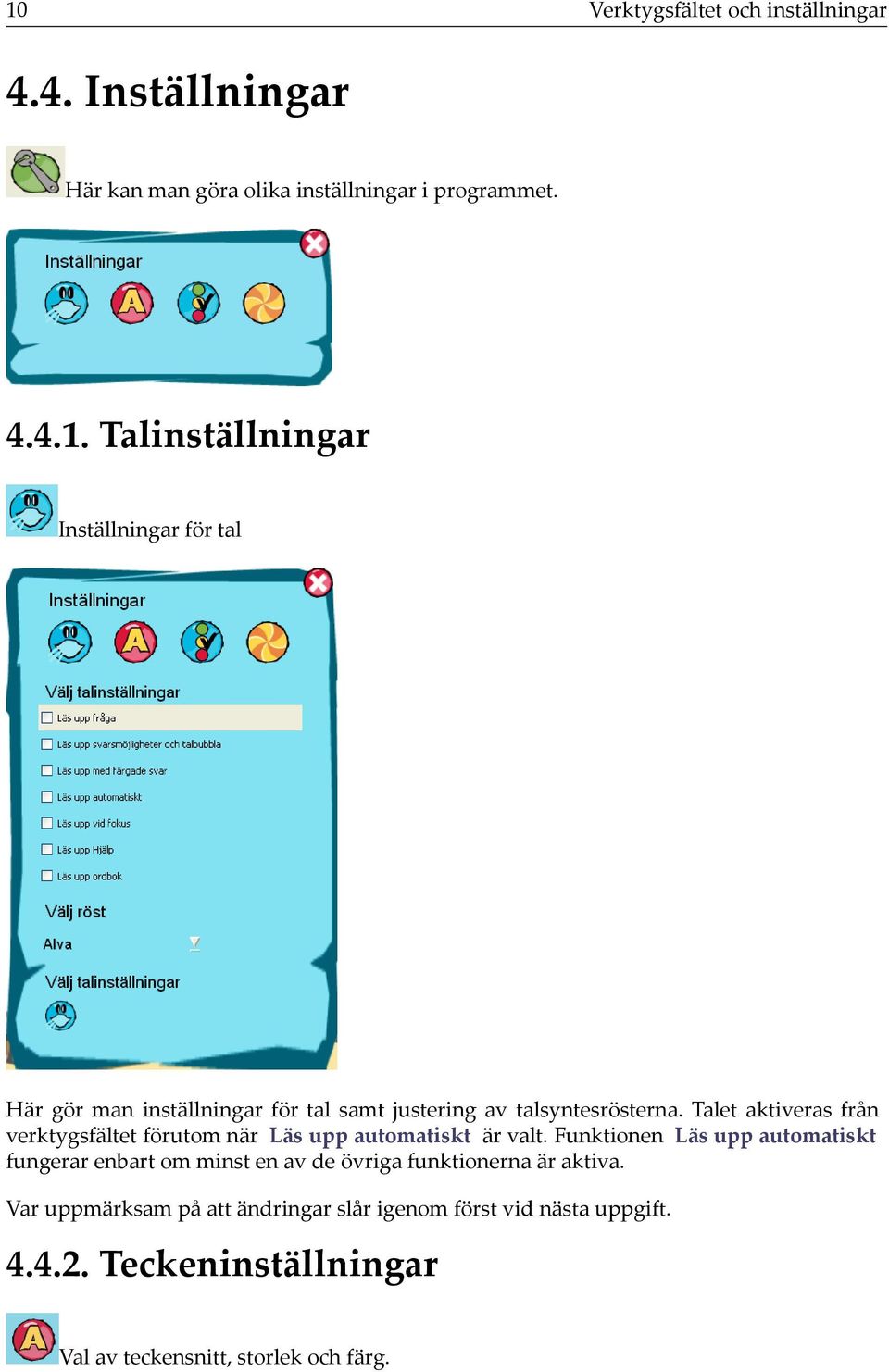 Funktionen Läs upp automatiskt fungerar enbart om minst en av de övriga funktionerna är aktiva.