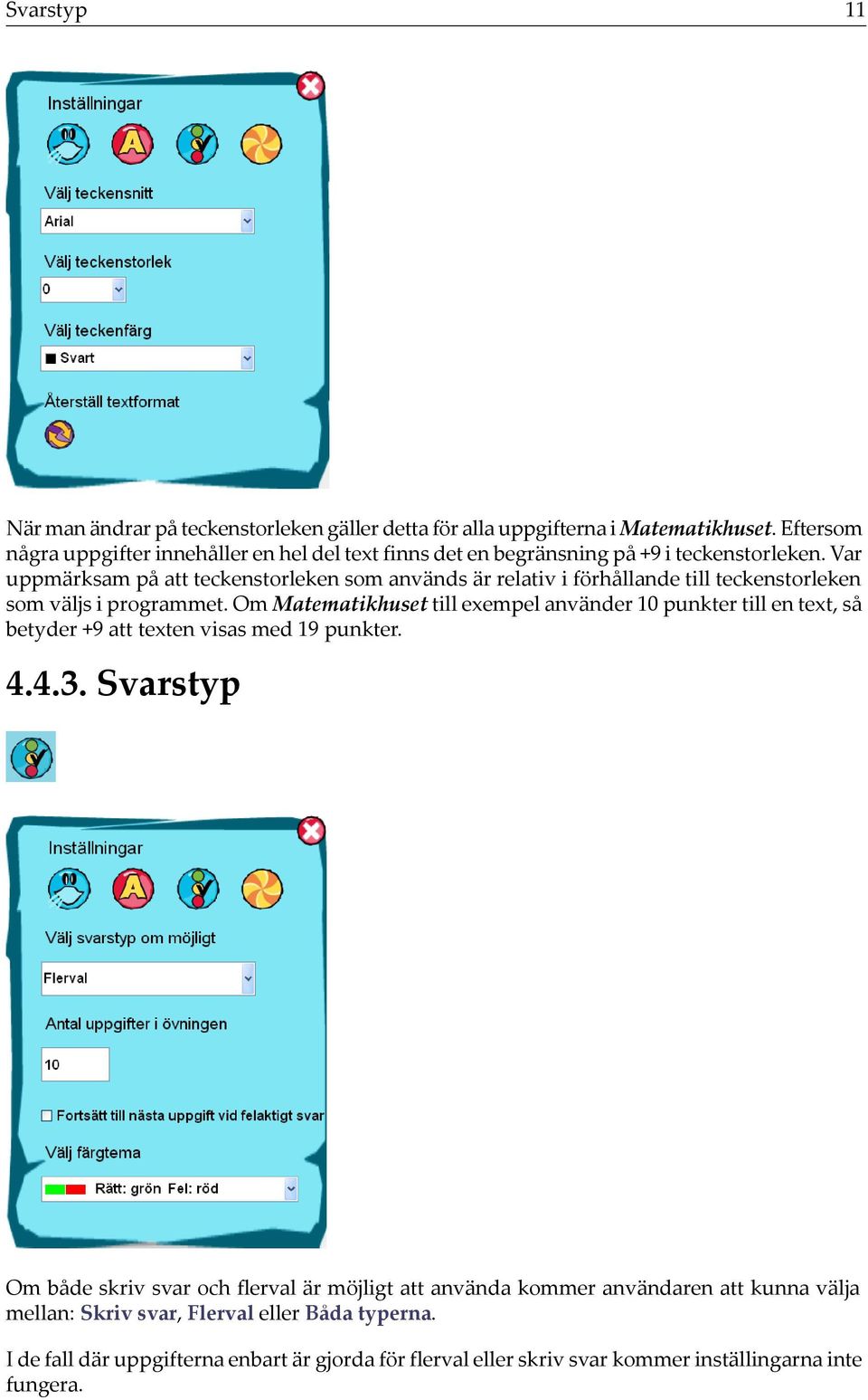 Var uppmärksam på att teckenstorleken som används är relativ i förhållande till teckenstorleken som väljs i programmet.