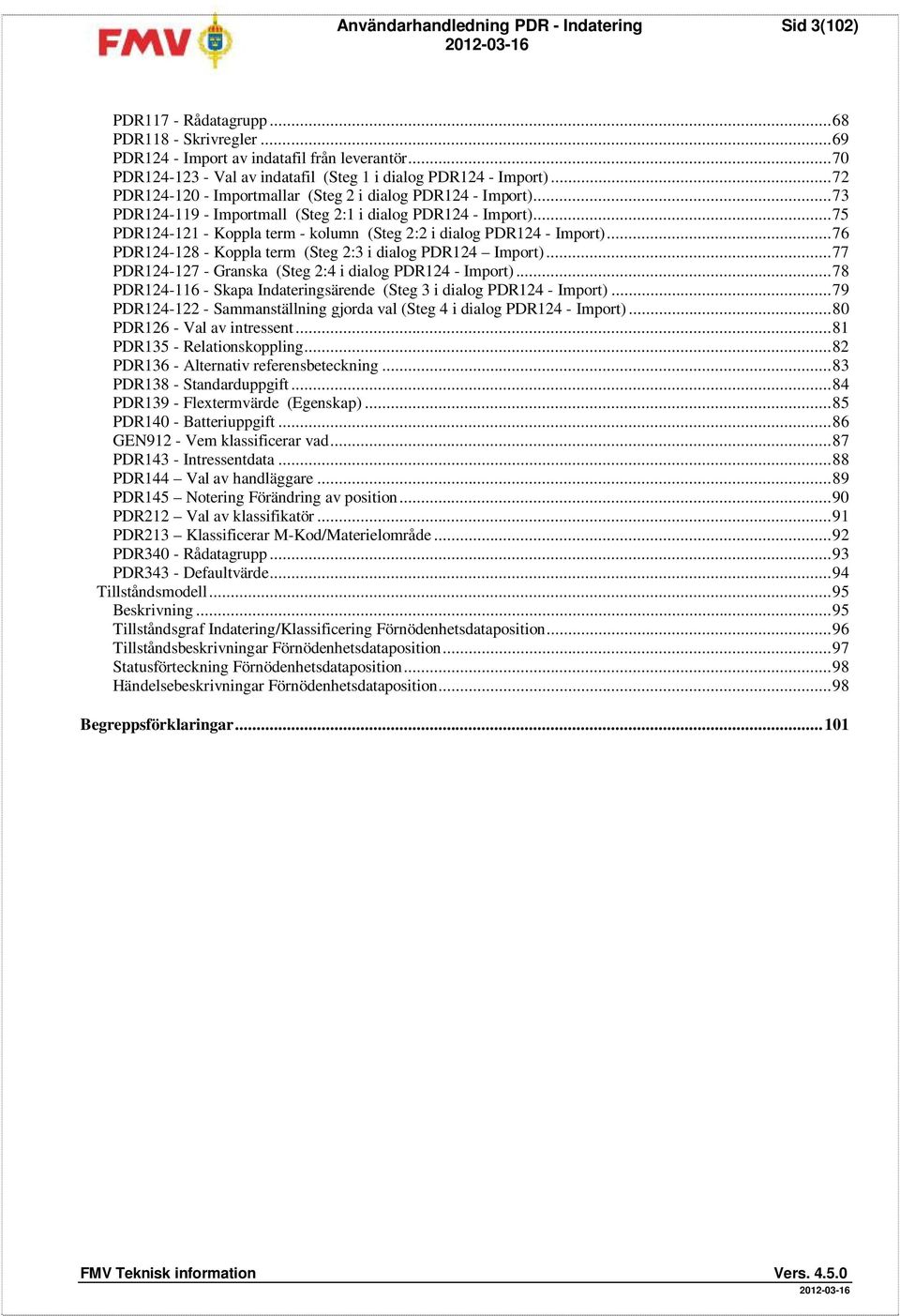 .. 75 PDR124-121 - Koppla term - kolumn (Steg 2:2 i dialog PDR124 - Import)... 76 PDR124-128 - Koppla term (Steg 2:3 i dialog PDR124 Import).