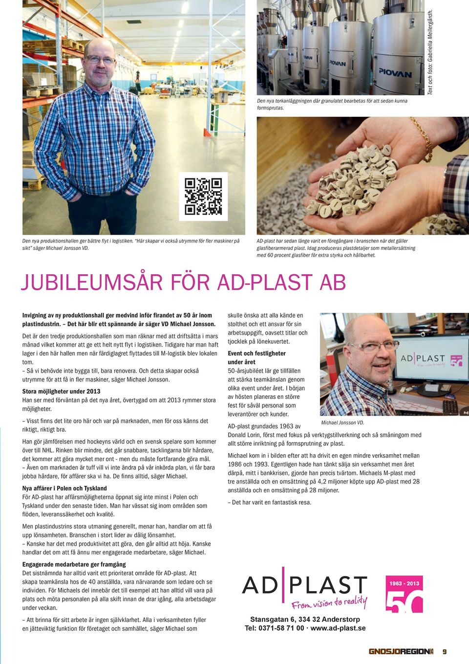 Idag produceras plastdetaljer som metallersättning med 60 procent glasfiber för extra styrka och hållbarhet.