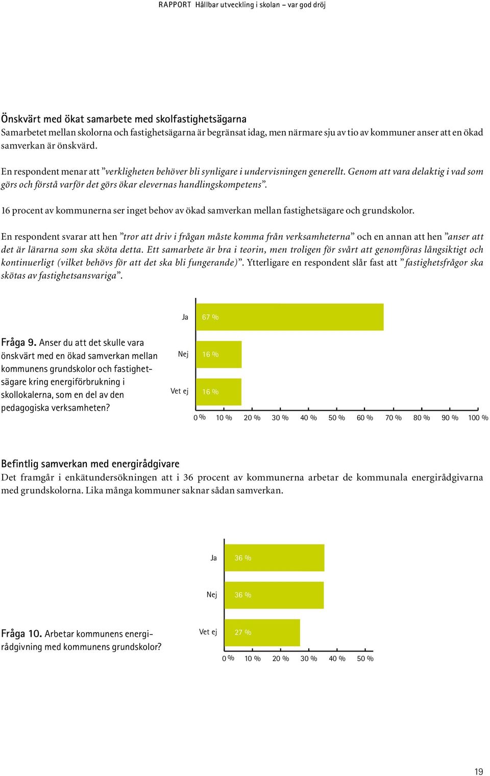 16 procent av kommunerna ser inget behov av ökad samverkan mellan fastighetsägare och grundskolor.