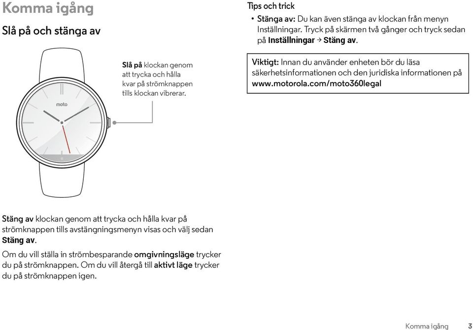 Viktigt: Innan du använder enheten bör du läsa säkerhetsinformationen och den juridiska informationen på www.motorola.