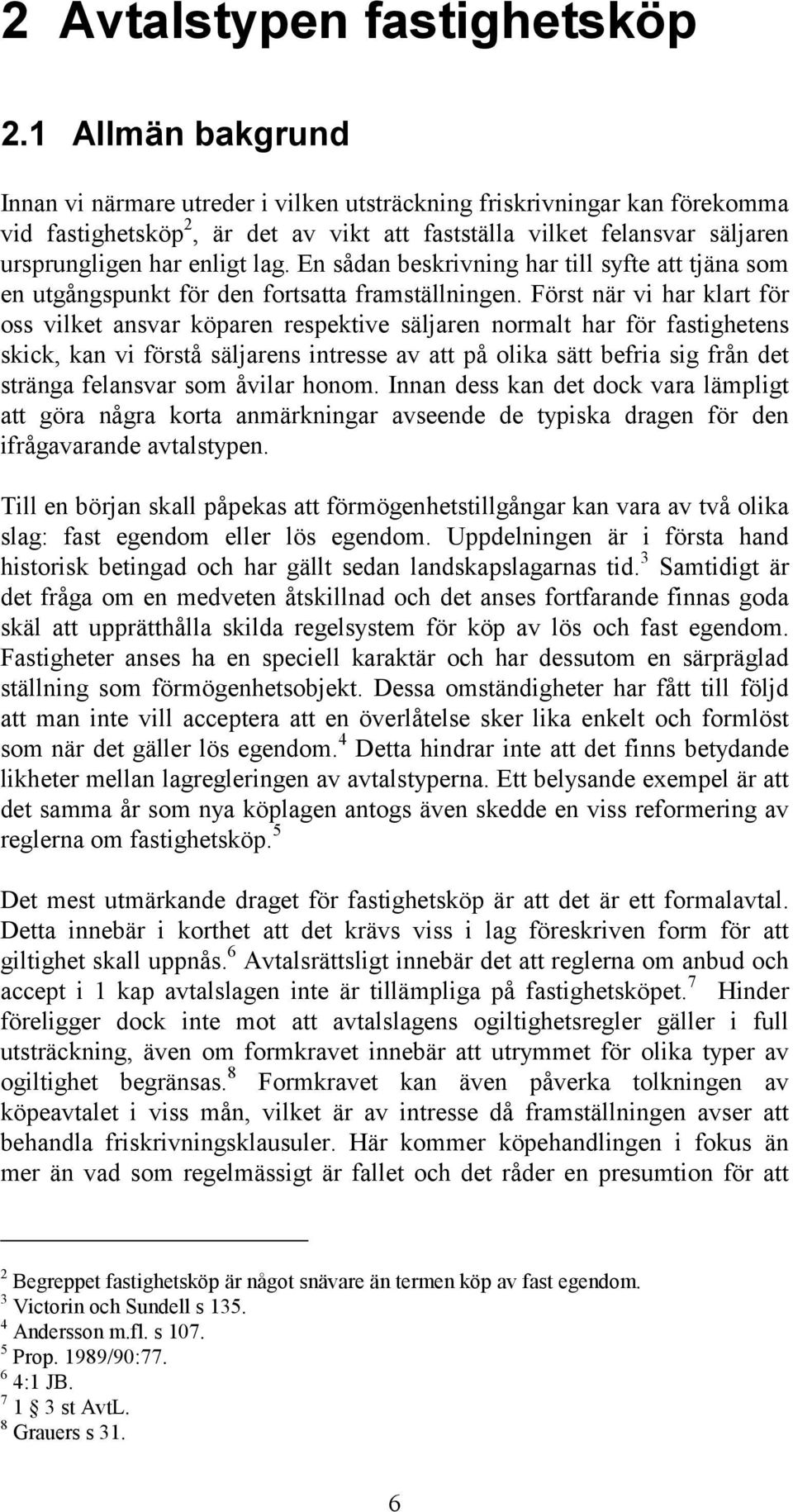 En sådan beskrivning har till syfte att tjäna som en utgångspunkt för den fortsatta framställningen.