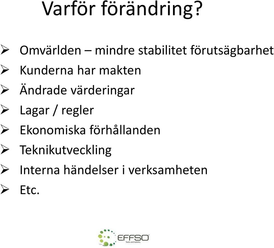 Kunderna har makten Ändrade värderingar Lagar /