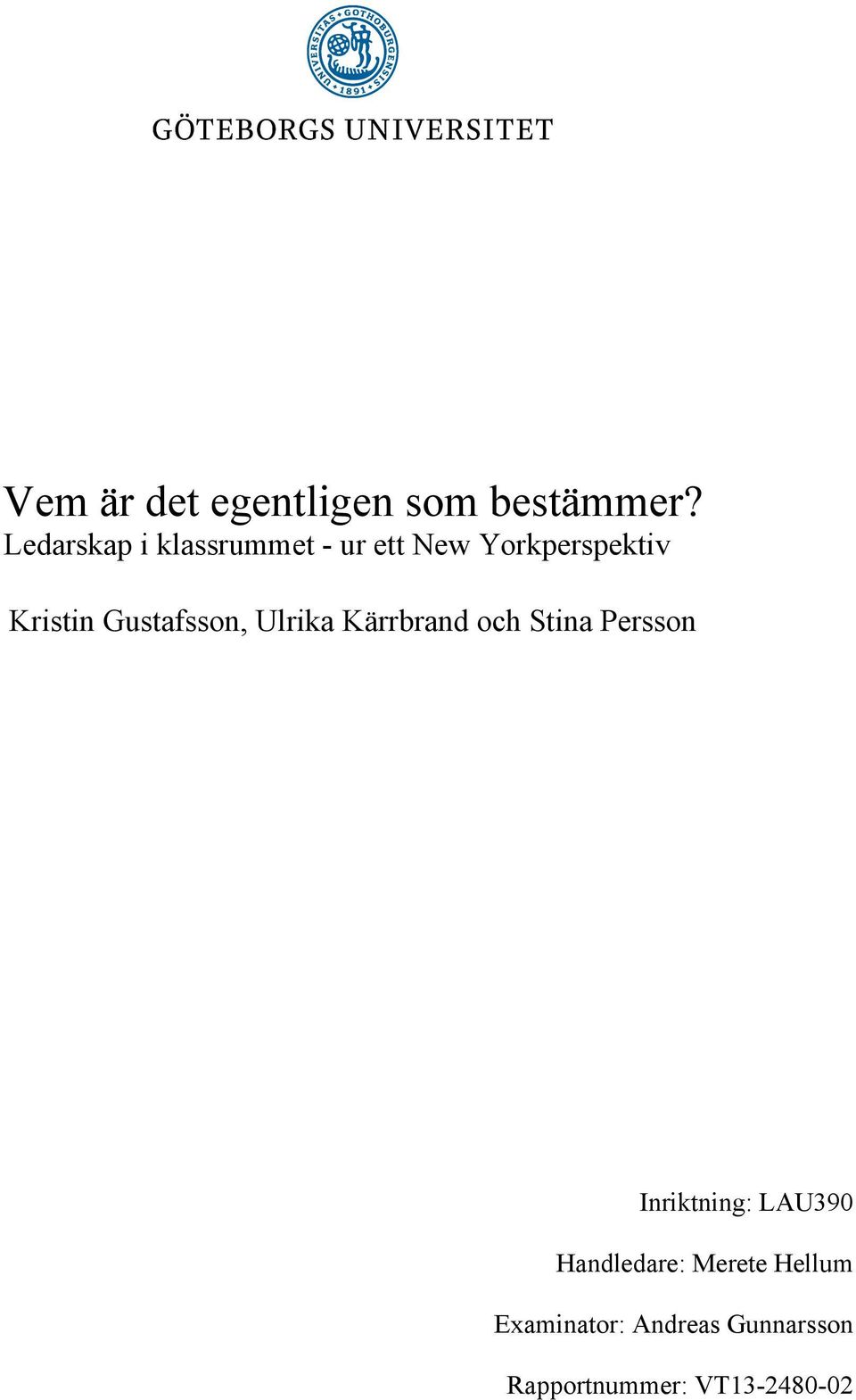 Gustafsson, Ulrika Kärrbrand och Stina Persson Inriktning: