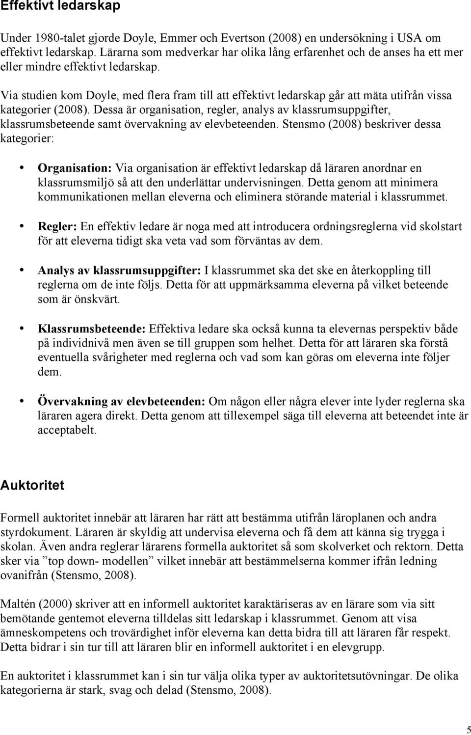 Via studien kom Doyle, med flera fram till att effektivt ledarskap går att mäta utifrån vissa kategorier (2008).