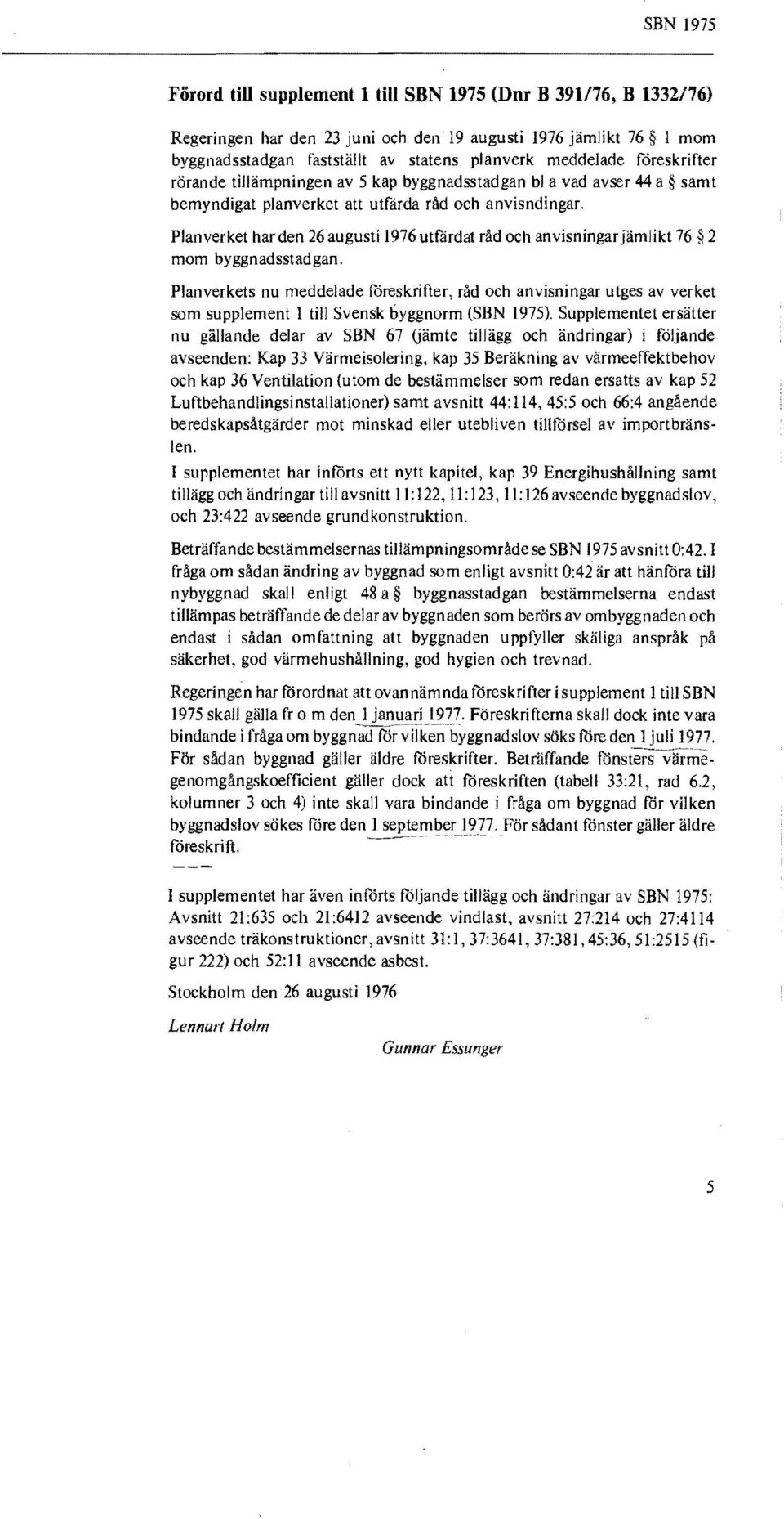 Planverket har den 26 augusti 1976 utfärdat råd och anvisningar jämlikt 76 2 mom byggnadsstadgan.