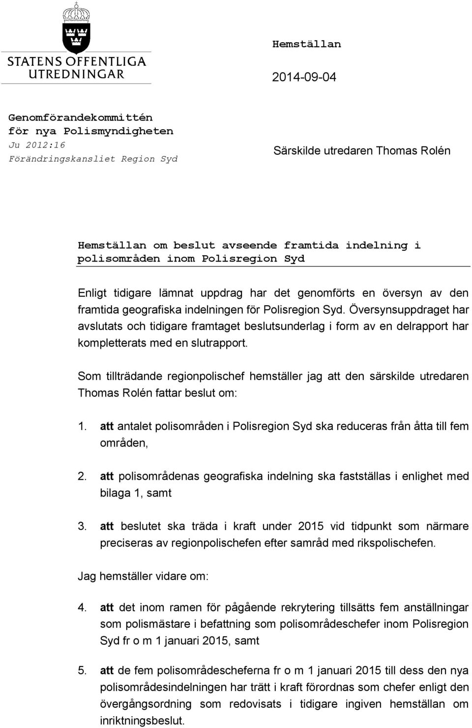 Översynsuppdraget har avslutats och tidigare framtaget beslutsunderlag i form av en delrapport har kompletterats med en slutrapport.