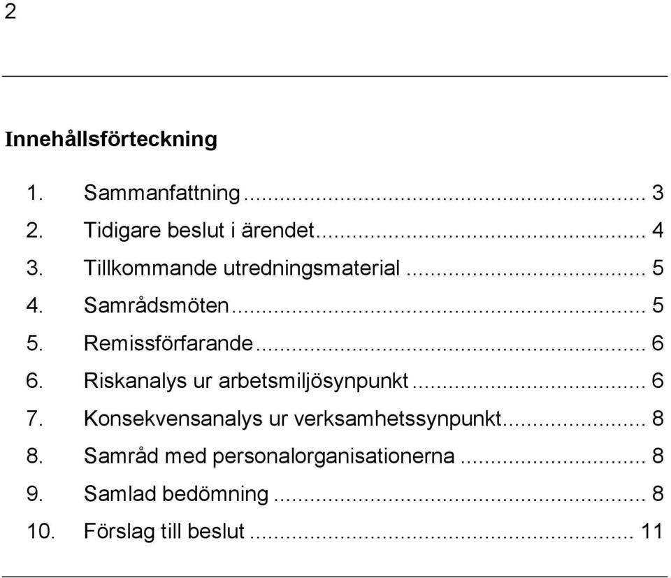 Riskanalys ur arbetsmiljösynpunkt... 6 7. Konsekvensanalys ur verksamhetssynpunkt... 8 8.