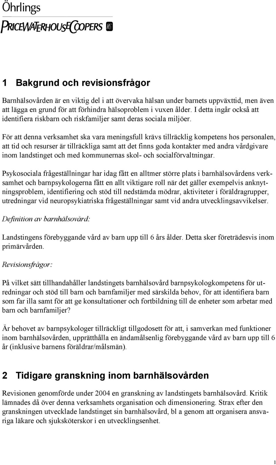 För att denna verksamhet ska vara meningsfull krävs tillräcklig kompetens hos personalen, att tid och resurser är tillräckliga samt att det finns goda kontakter med andra vårdgivare inom landstinget