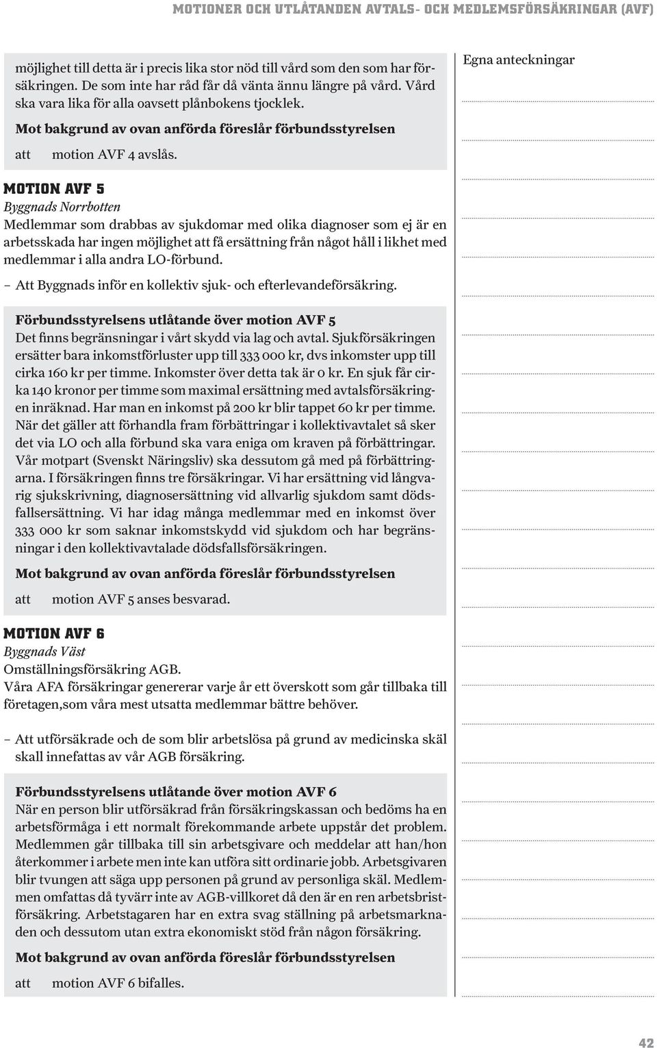 MOTION AVF 5 Byggnads Norrbotten Medlemmar som drabbas av sjukdomar med olika diagnoser som ej är en arbetsskada har ingen möjlighet få ersättning från något håll i likhet med medlemmar i alla andra