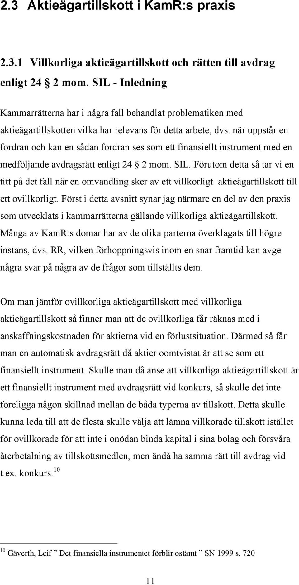 när uppstår en fordran och kan en sådan fordran ses som ett finansiellt instrument med en medföljande avdragsrätt enligt 24 2 mom. SIL.