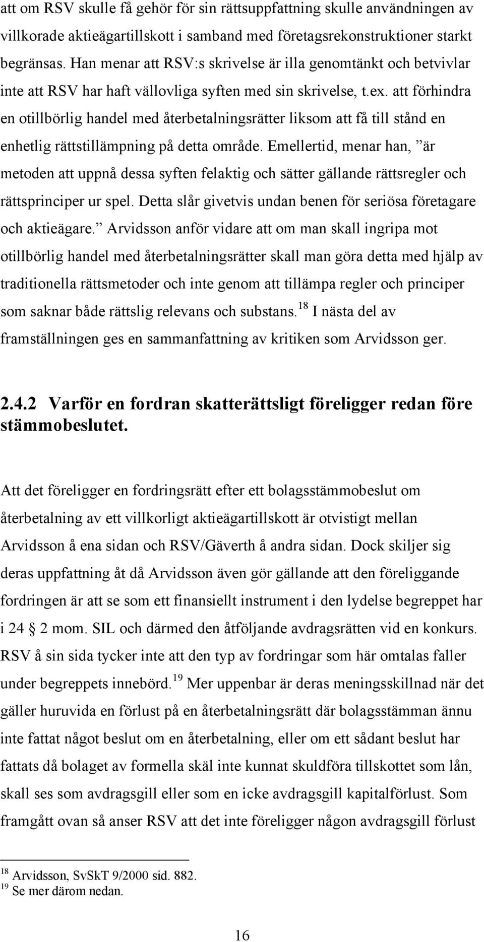 att förhindra en otillbörlig handel med återbetalningsrätter liksom att få till stånd en enhetlig rättstillämpning på detta område.