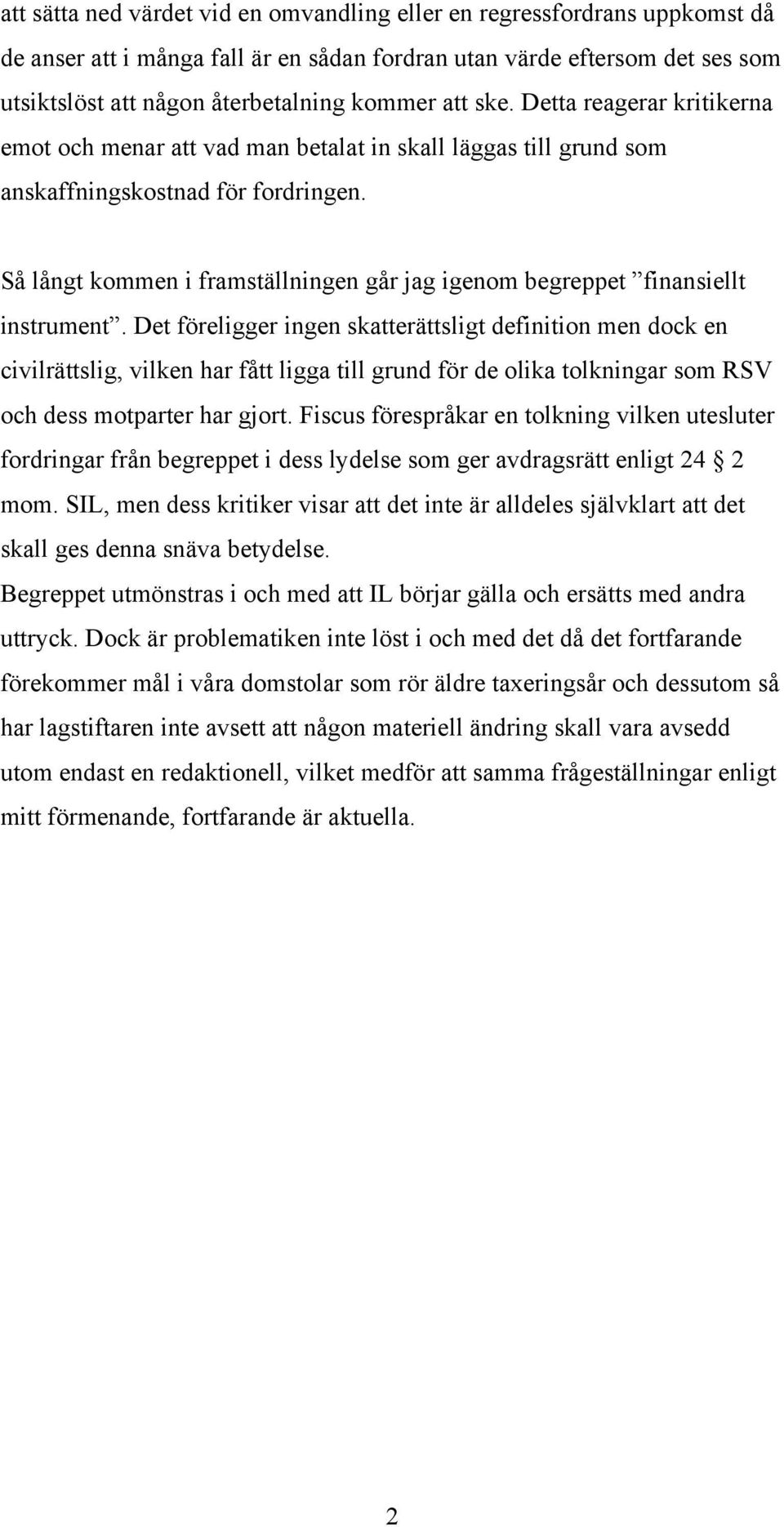 Så långt kommen i framställningen går jag igenom begreppet finansiellt instrument.