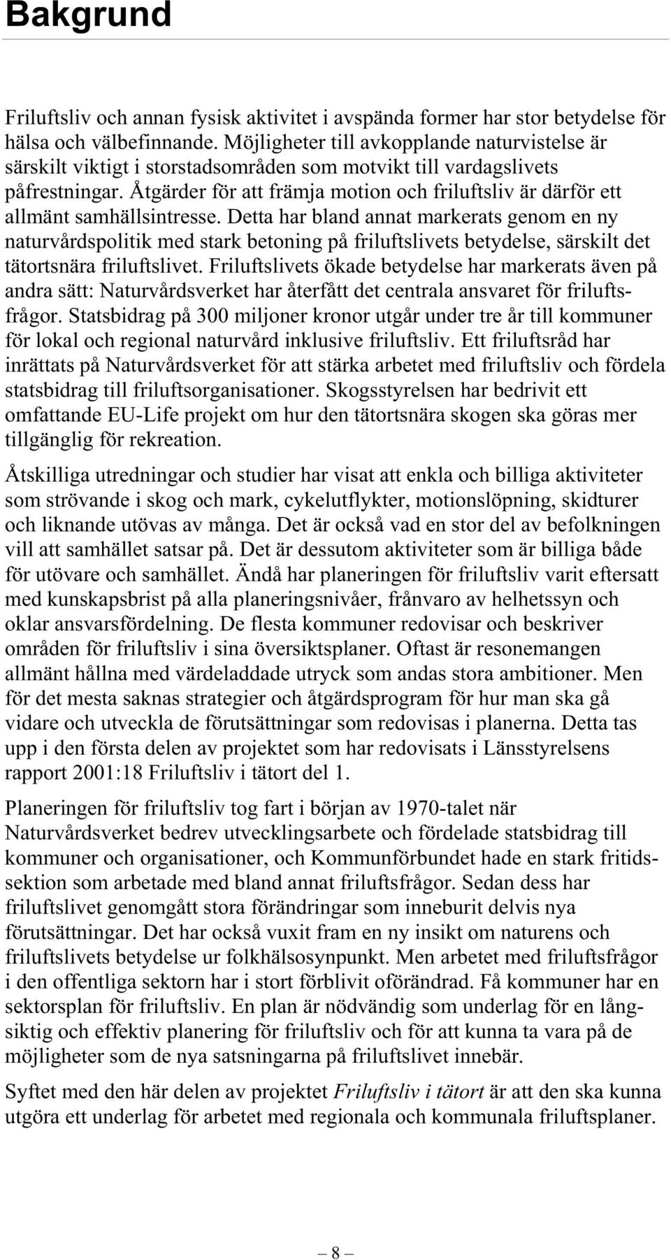 Åtgärder för att främja motion och friluftsliv är därför ett allmänt samhällsintresse.