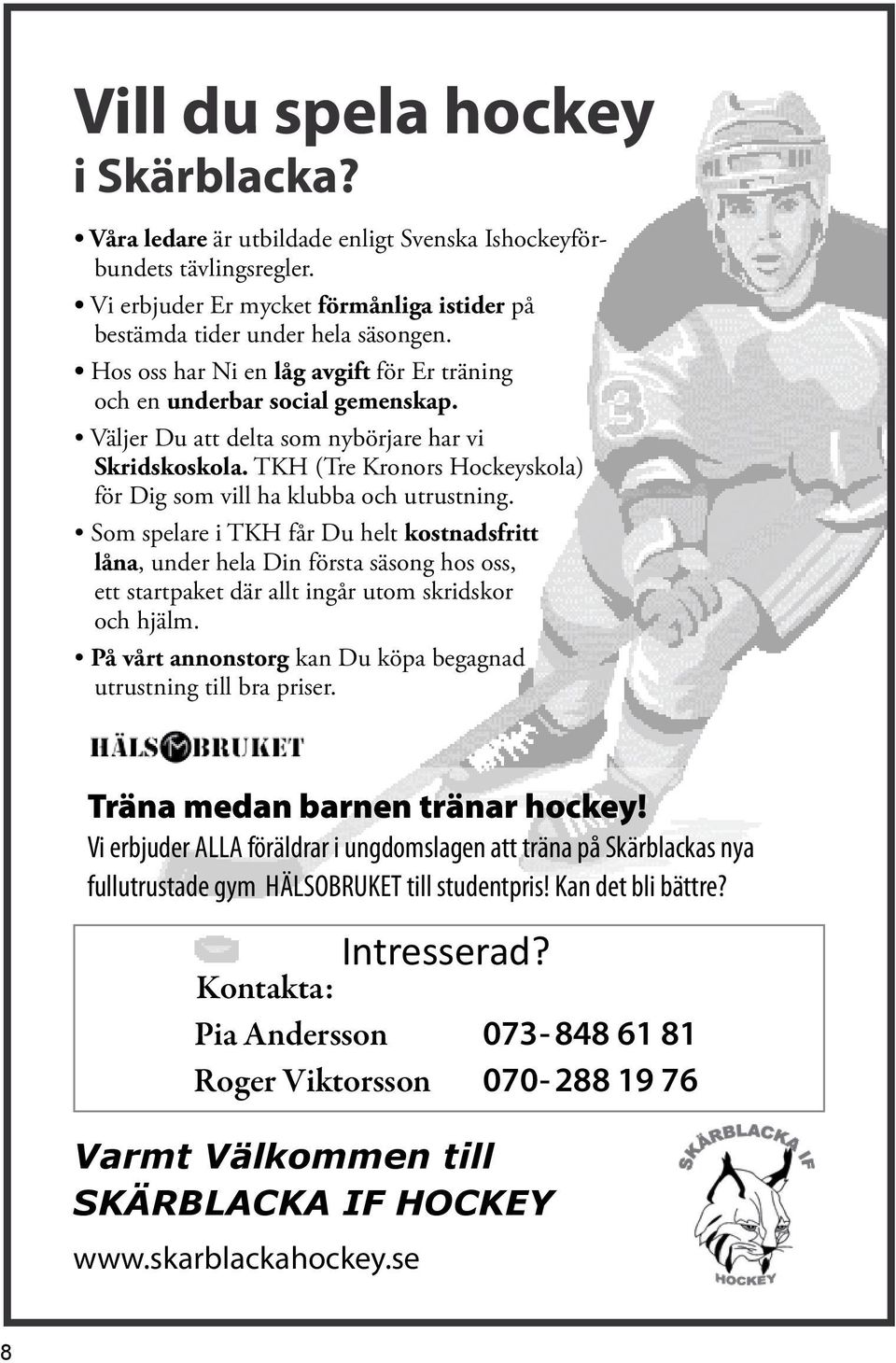 TKH (Tre Kronors Hockeyskola) för Dig som vill ha klubba och utrustning.