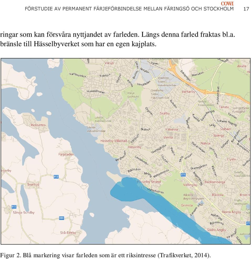 Längs denna farled fraktas bl.a. bränsle till Hässelbyverket som har en egen kajplats.