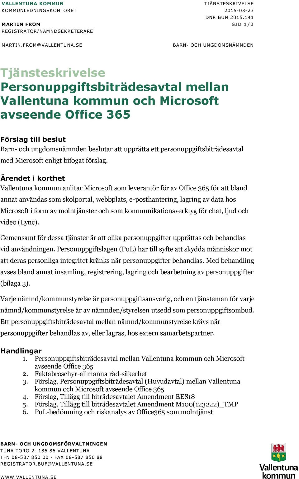 ett personuppgiftsbiträdesavtal med Microsoft enligt bifogat förslag.
