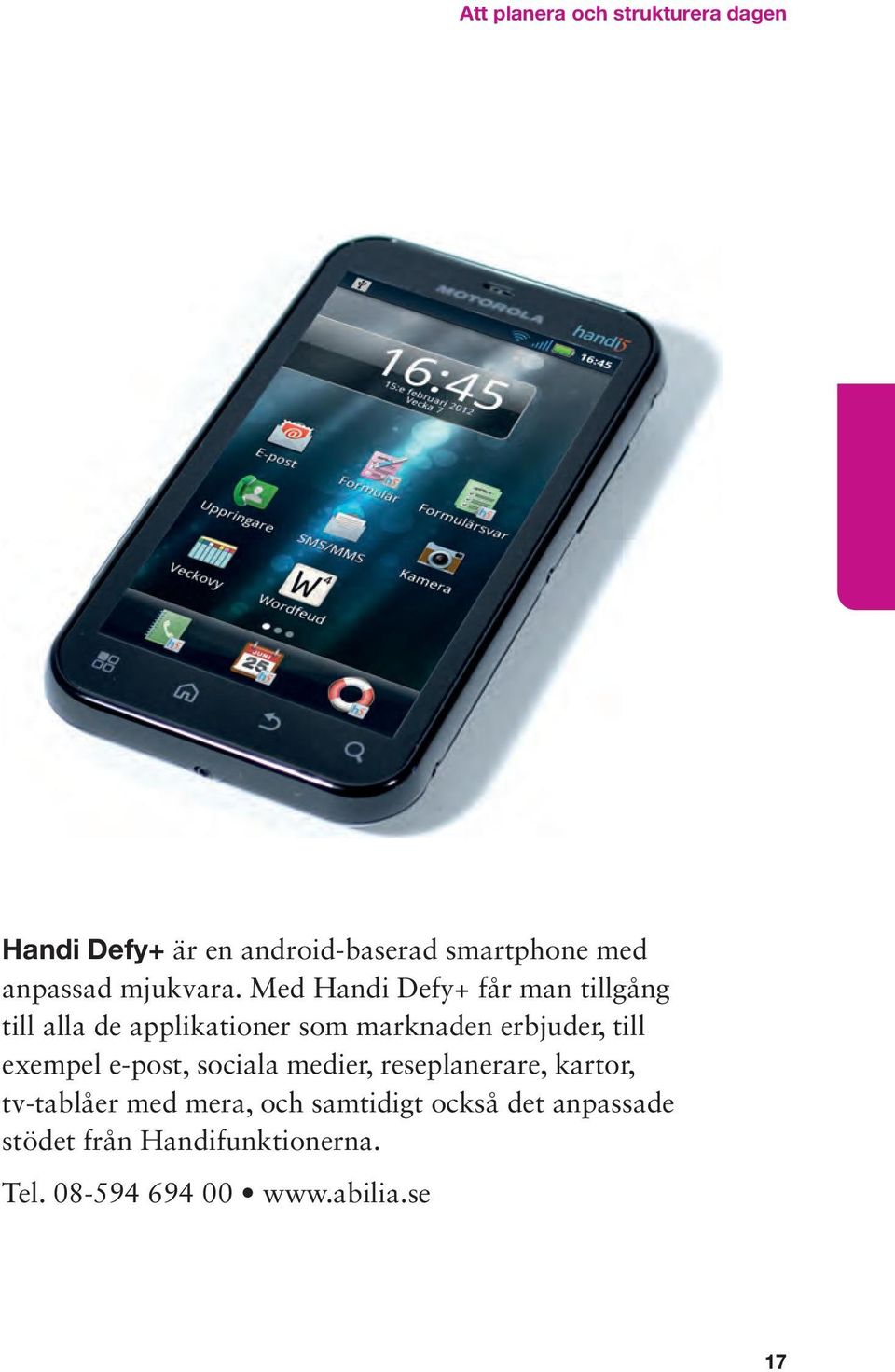 Med Handi Defy+ får man tillgång till alla de applikationer som marknaden erbjuder, till