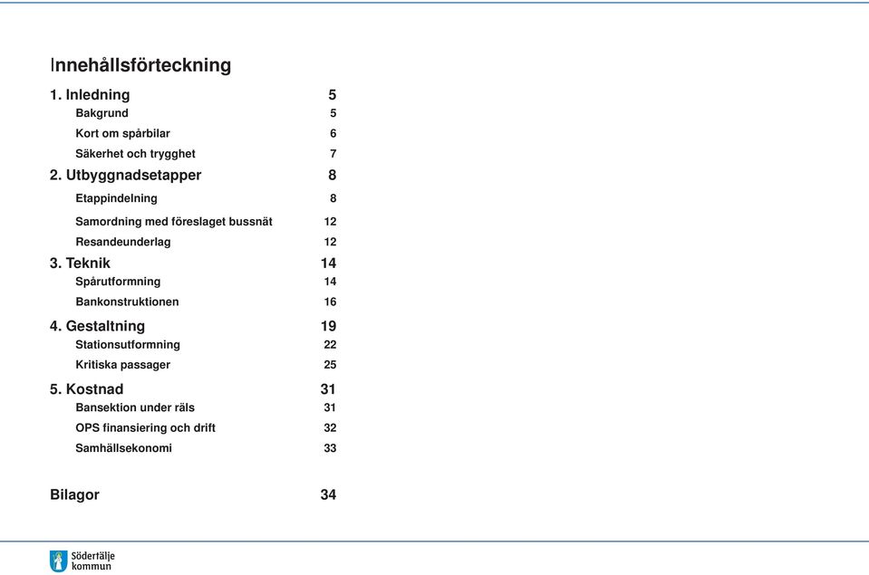 Teknik 14 Spårutformning 14 Bankonstruktionen 16 4.