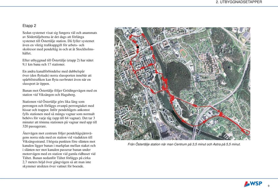 En andra kanalförbindelse med dubbelspår över (den flyttade) norra slussporten innebär att spårbilstrafiken kan flyta oavbrutet även när en slussport är öppen.