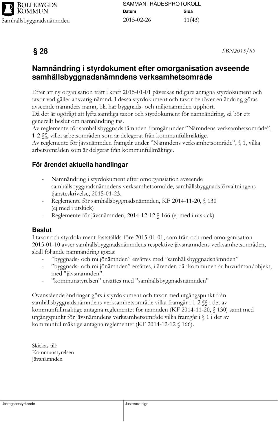 Då det är ogörligt att lyfta samtliga taxor och styrdokument för namnändring, så bör ett generellt beslut om namnändring tas.