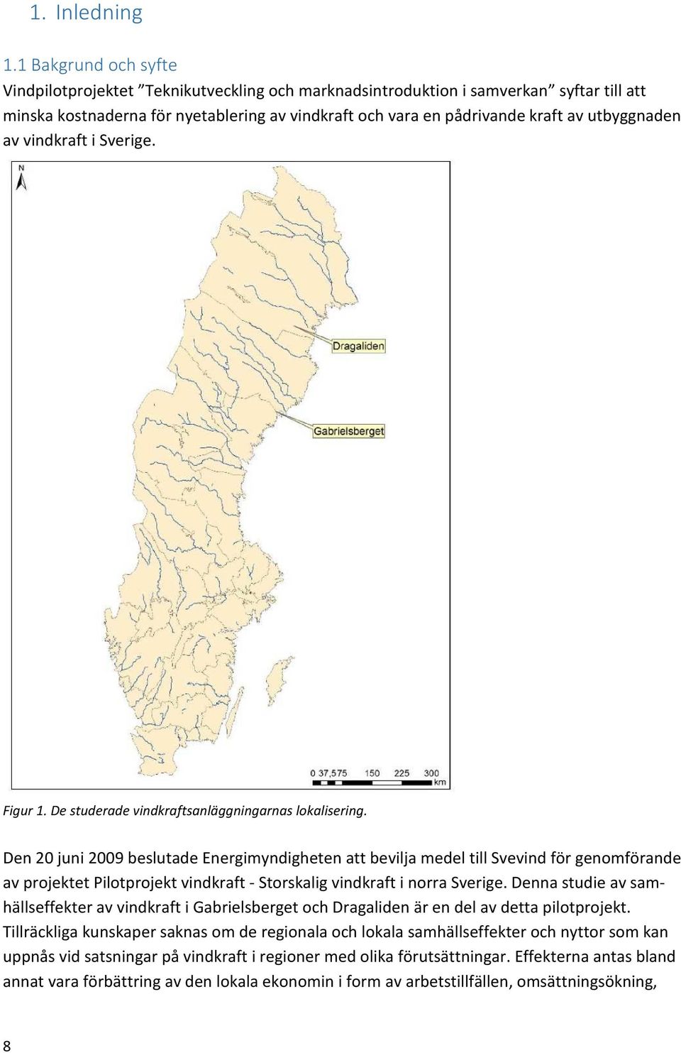 utbyggnaden av vindkraft i Sverige. Figur 1. De studerade vindkraftsanläggningarnas lokalisering.