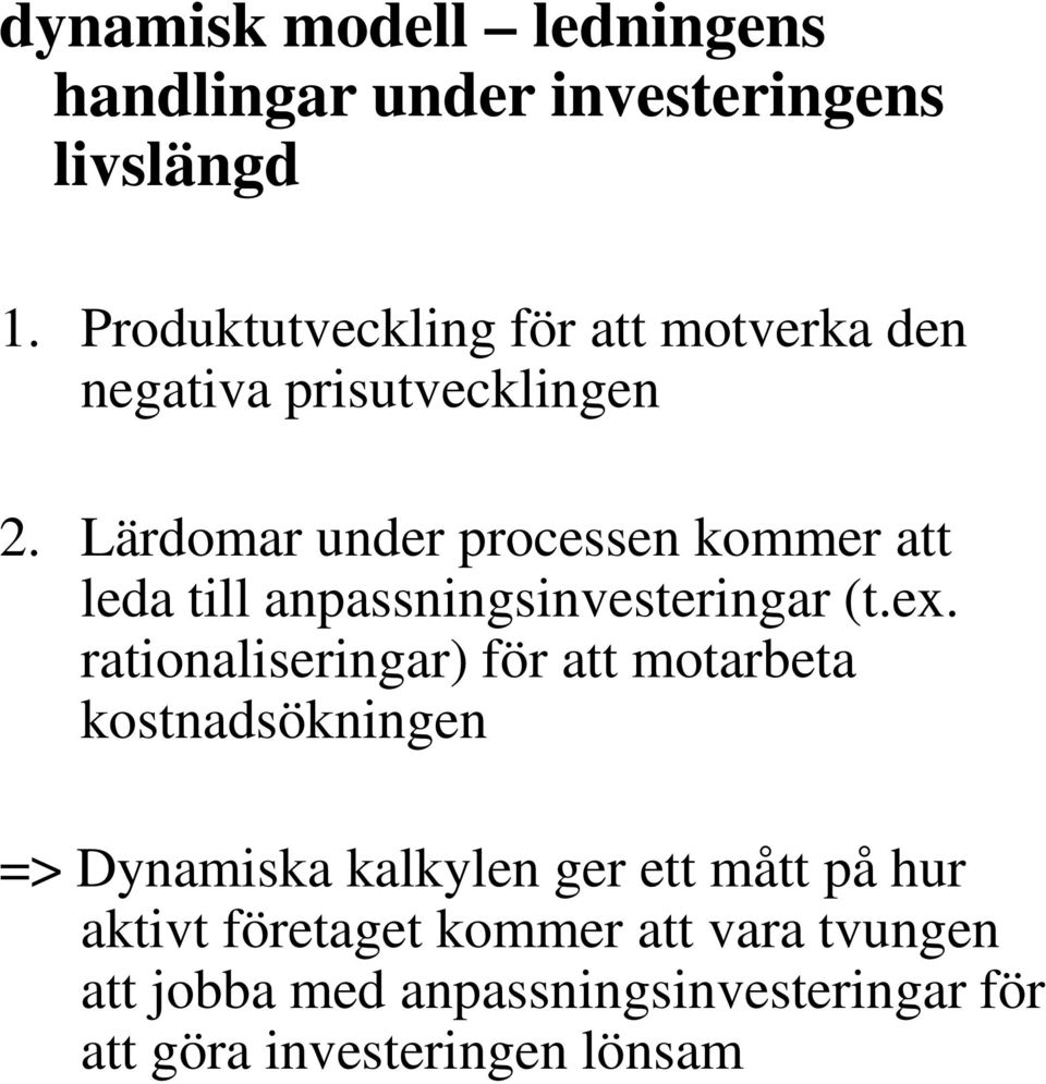 Lärdomar under processen kommer att leda till anpassningsinvesteringar (t.ex.