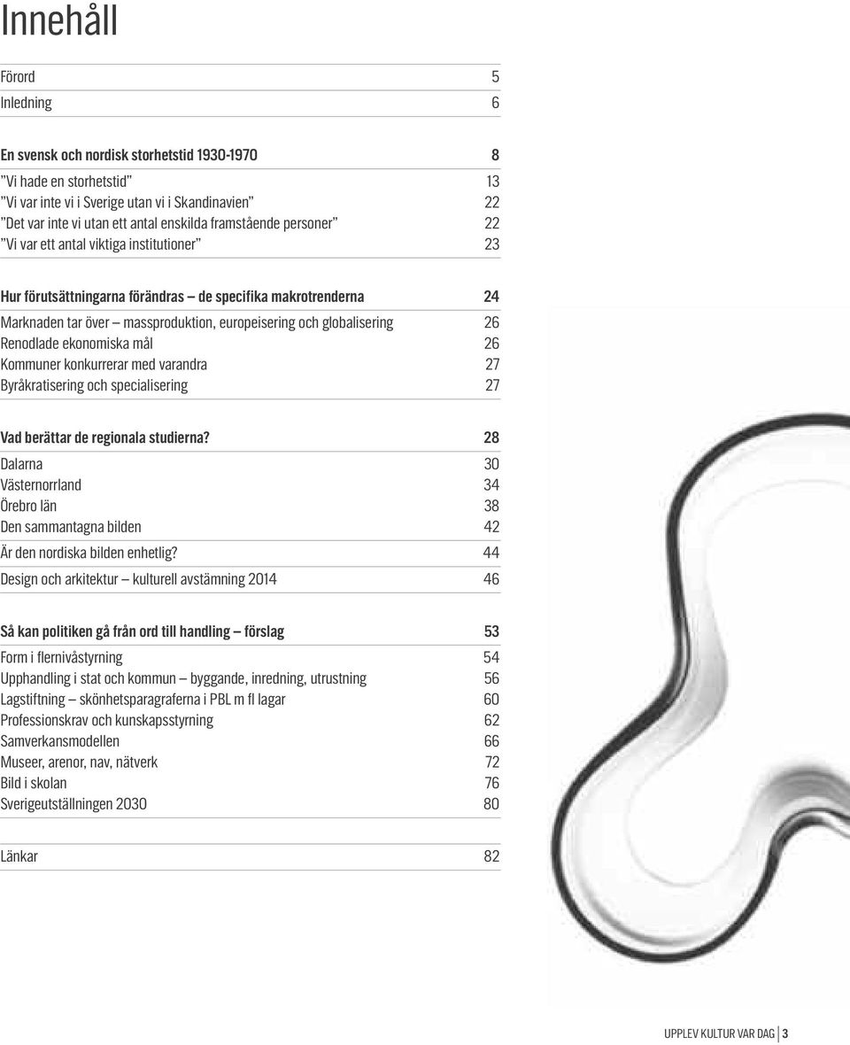 Renodlade ekonomiska mål 26 Kommuner konkurrerar med varandra 27 Byråkratisering och specialisering 27 Vad berättar de regionala studierna?
