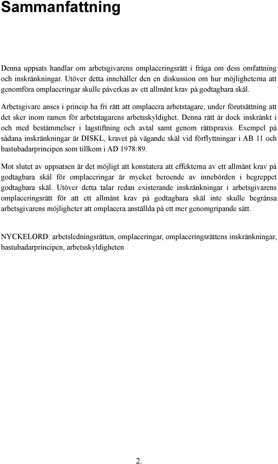 Arbetsgivare anses i princip ha fri rätt att omplacera arbetstagare, under förutsättning att det sker inom ramen för arbetstagarens arbetsskyldighet.