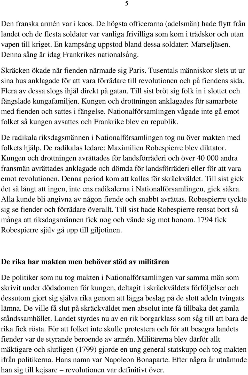 Tusentals människor slets ut ur sina hus anklagade för att vara förrädare till revolutionen och på fiendens sida. Flera av dessa slogs ihjäl direkt på gatan.