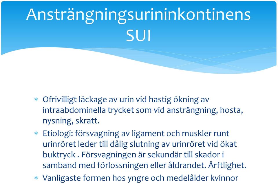 Etiologi: försvagning av ligament och muskler runt urinröret leder till dålig slutning av urinröret vid