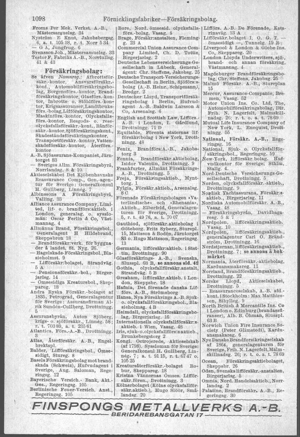 19 Jh - G A, Jungfrug. 6, Oommercial Union Assuranc. Oom- Ltverpool: & London & Globe Ins. Svensson,Joh., Mä.stersamuelsg. 33 pany Limited, Oh. D. Tottie, 00, Sl>eppareg. 20," TestorF, Fabriks A.-B.