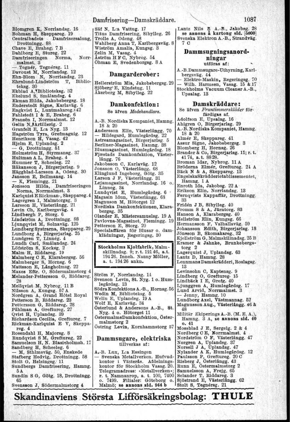 18 Enderstedt Signe, Karlaväg. 6 Engkvist L, Luntmakareg.142 Fahlstedt I &; E, Braheg. 6 Frans~n I, Norrmalmst. 12 Gelrn- N"Artillerig. 2 Granfelt E; L:a Nyg.. 13 Hagström Tyra, Grefmagnig.