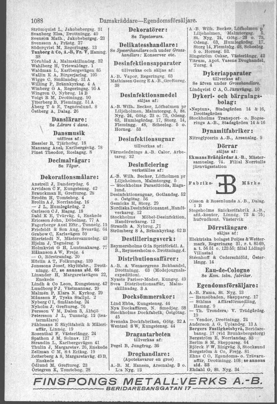 48, Scheeleg. Tuubor, & Co,'A B, Fr. 'V, Bamng. Be SplJCMihandlare.och under Gr.oss Ii o. Hornsg.!i3. 38 hanjlare: Konserver etc. RIngströn> Oskar, VisterlAngg. 42 Tör:nblad A, Malmsklllnadsg.