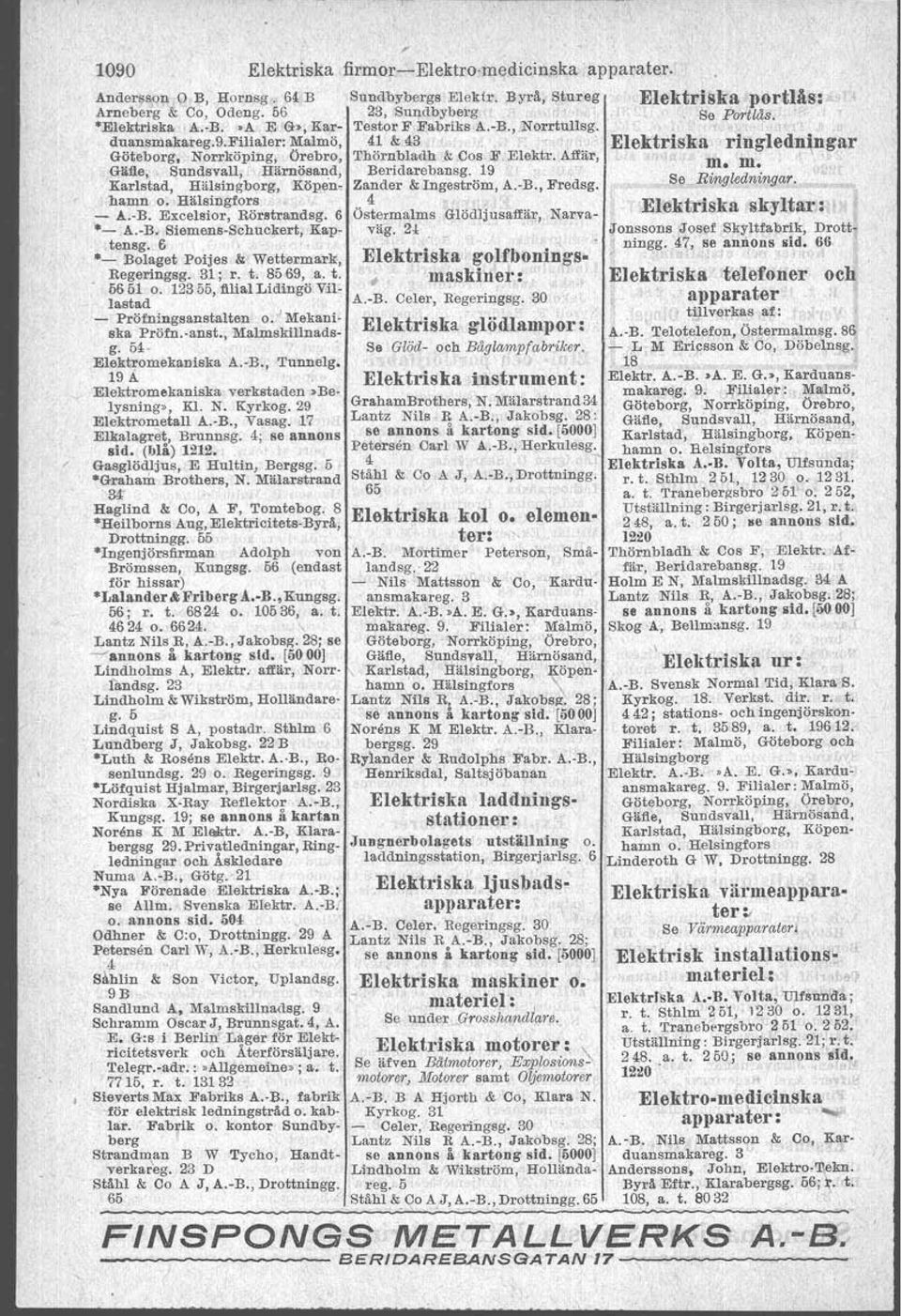 Härnösand, Beridarebansg. 19 Karlstad, Hälsingborg, Köpen, Zander & Ingeström, A.-B., Fredsg. hamn o. Hälsingfors 4 - A.-B. Excelsior, Börstrarrdsg, 6 Östermalms G!ödljusaffä" Narva- "- A.-B. Siemens-Schuekerb, Kap- väg.