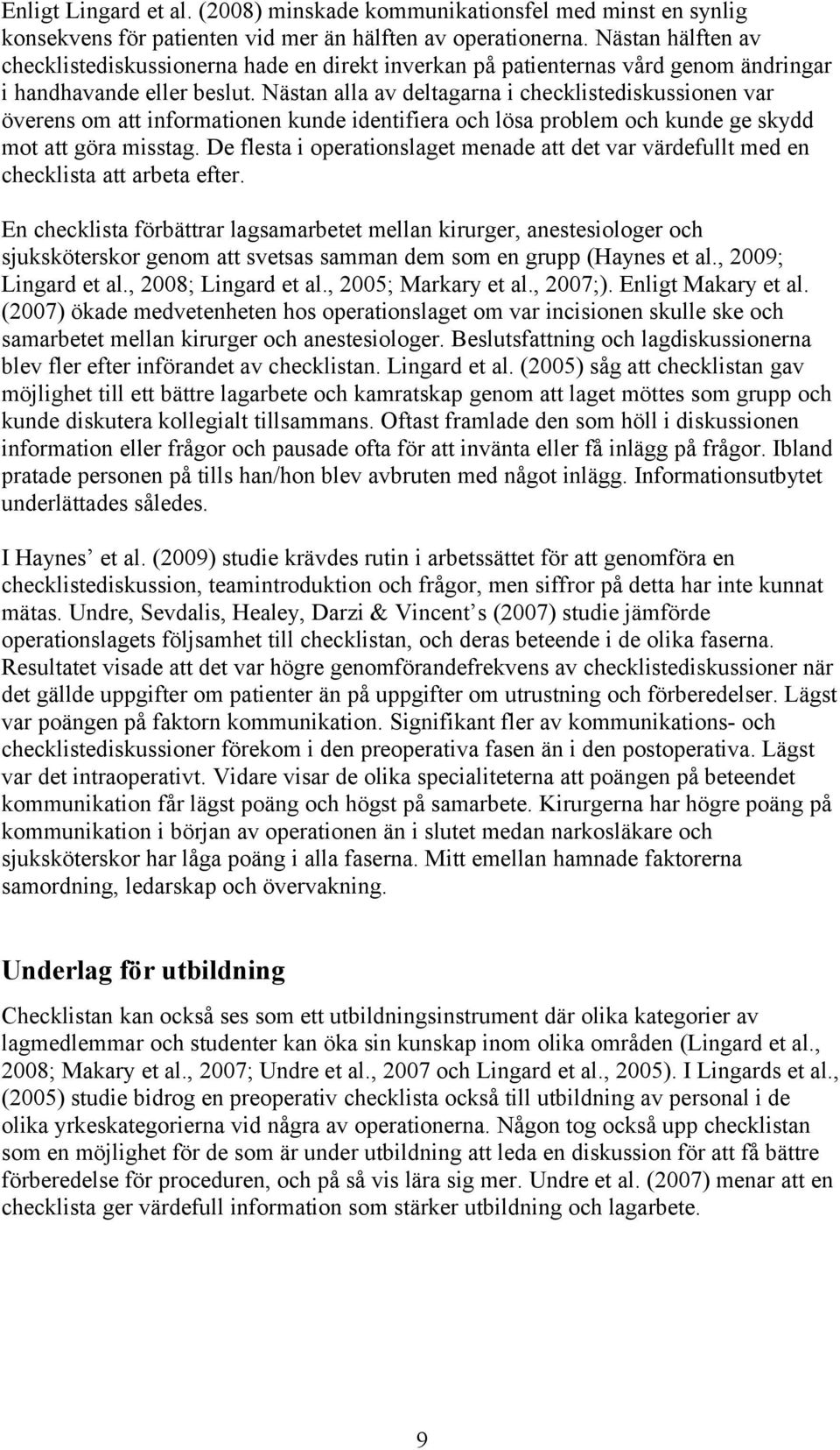 Nästan alla av deltagarna i checklistediskussionen var överens om att informationen kunde identifiera och lösa problem och kunde ge skydd mot att göra misstag.