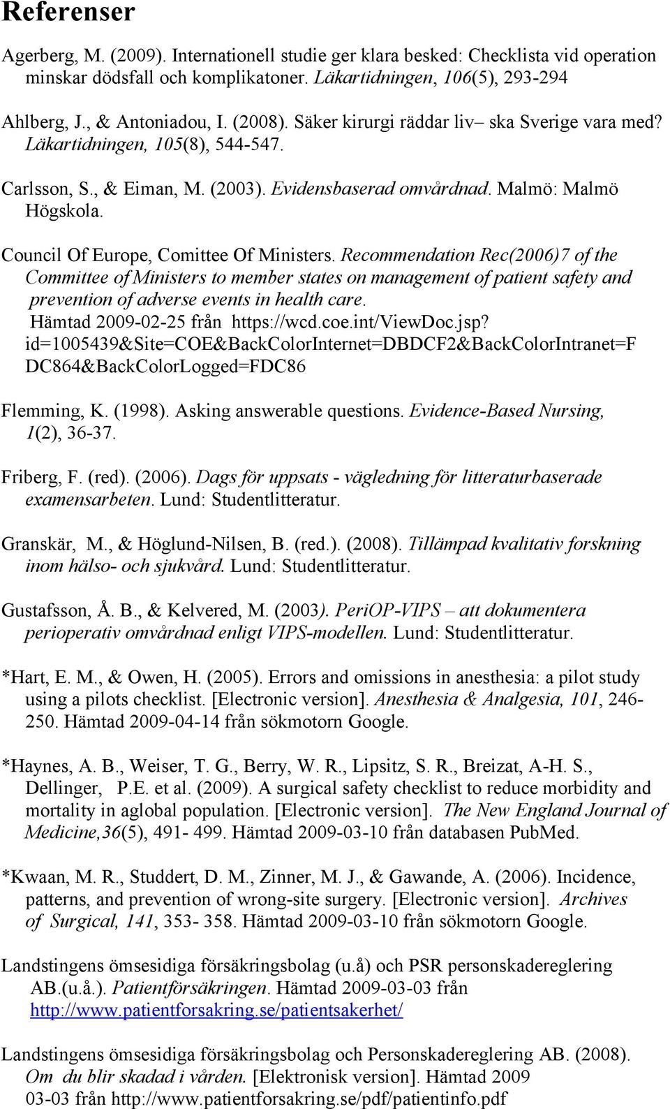 Council Of Europe, Comittee Of Ministers. Recommendation Rec(2006)7 of the Committee of Ministers to member states on management of patient safety and prevention of adverse events in health care.