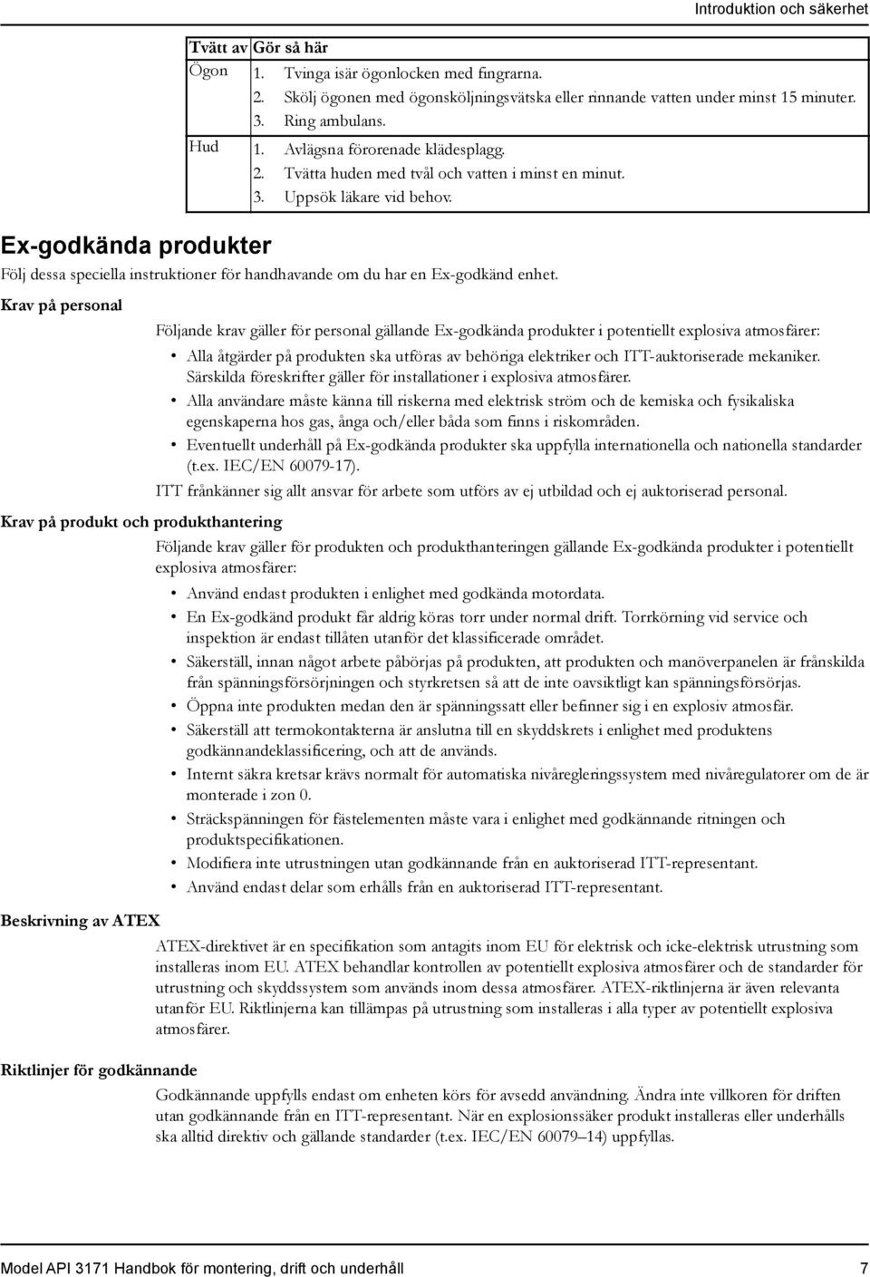 Introduktion och säkerhet Ex-godkända produkter Följ dessa speciella instruktioner för handhavande om du har en Ex-godkänd enhet.