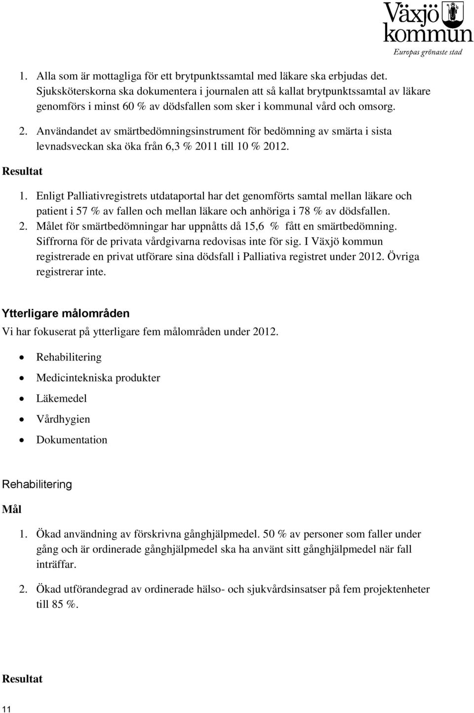 Användandet av smärtbedömningsinstrument för bedömning av smärta i sista levnadsveckan ska öka från 6,3 % 2011 till 10