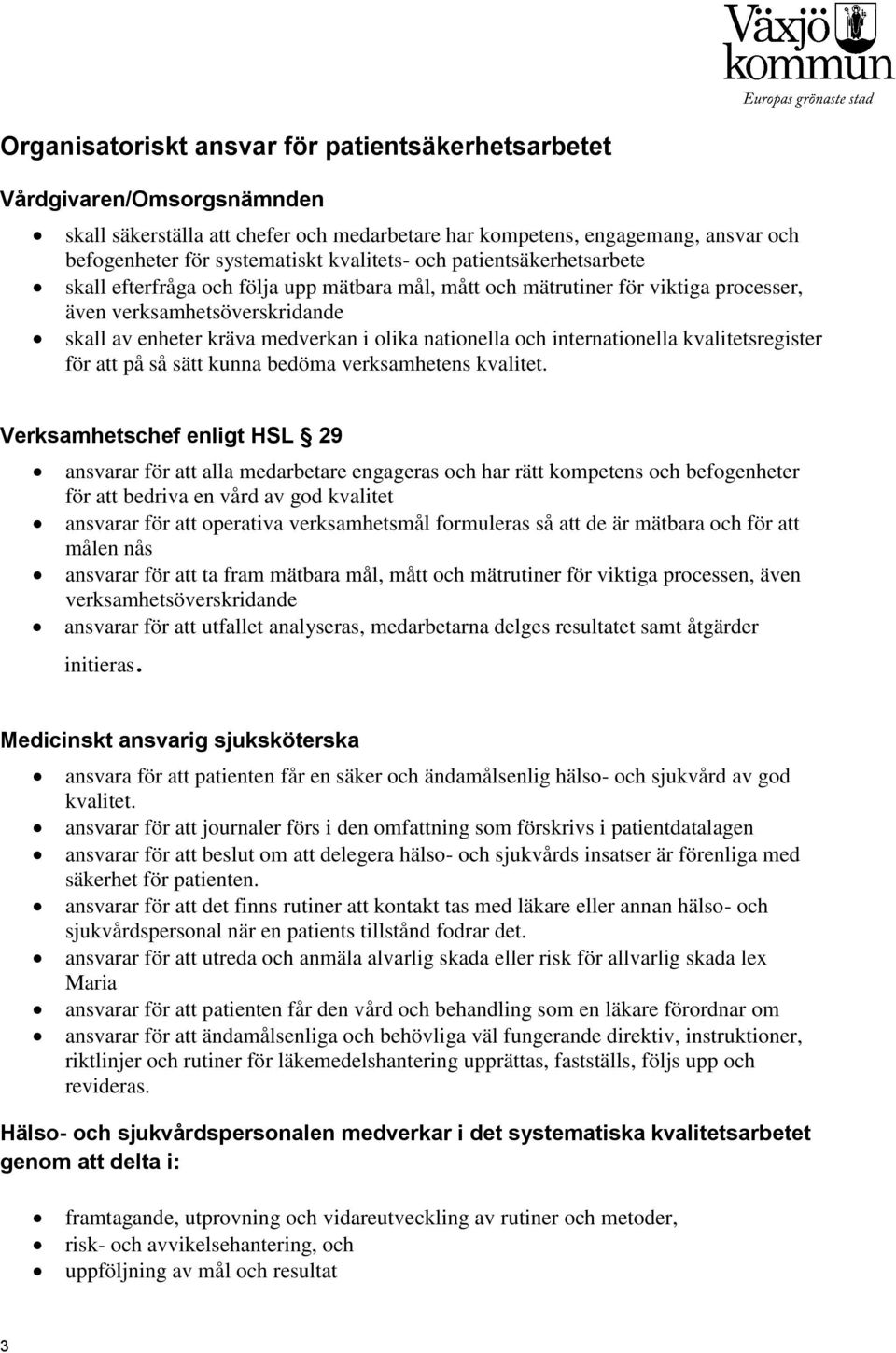 nationella och internationella kvalitetsregister för att på så sätt kunna bedöma verksamhetens kvalitet.