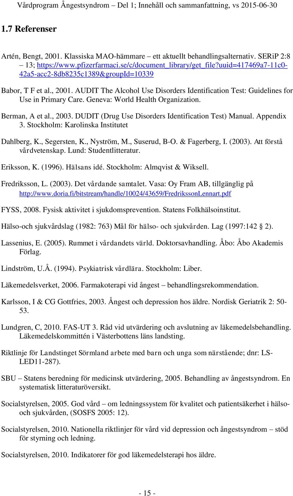 AUDIT The Alcohol Use Disorders Identification Test: Guidelines for Use in Primary Care. Geneva: World Health Organization. Berman, A et al., 2003.