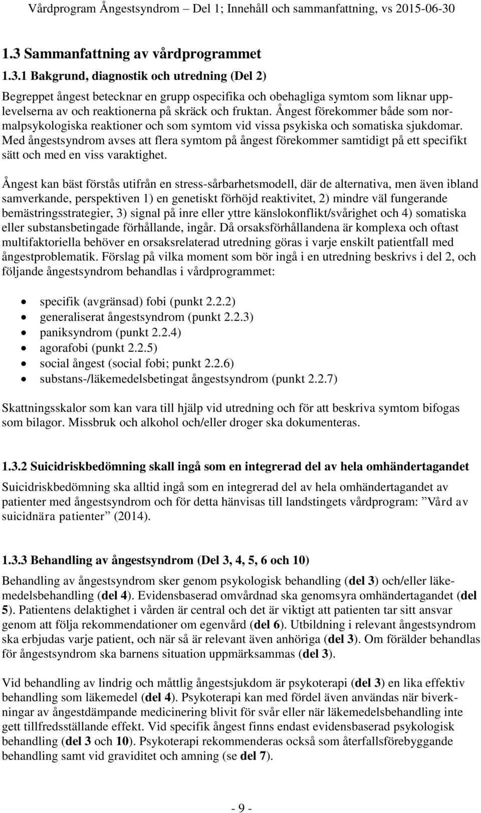 Ångest förekommer både som normalpsykologiska reaktioner och som symtom vid vissa psykiska och somatiska sjukdomar.