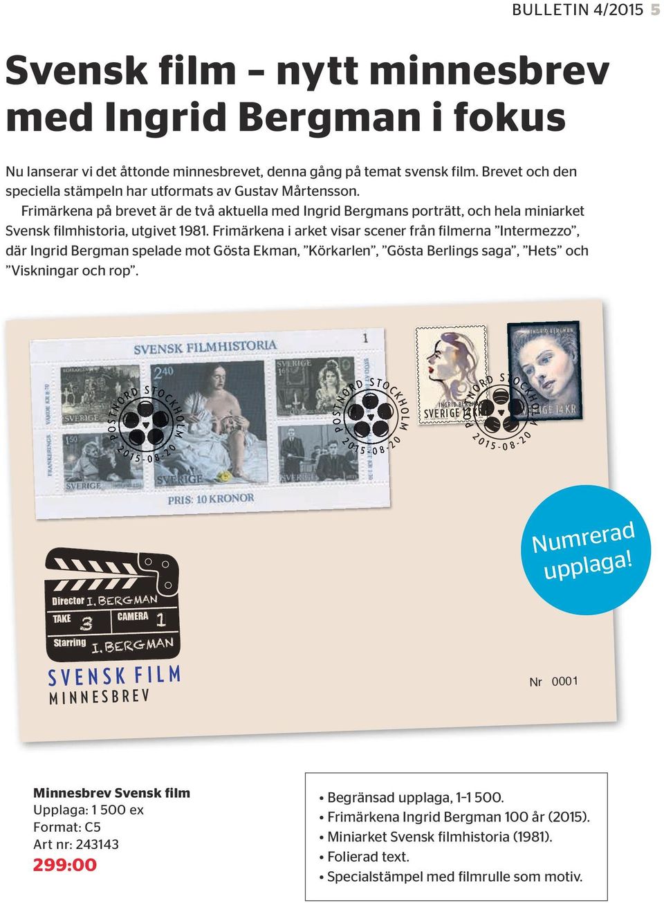 Frimärkena i arket visar scener från filmerna Intermezzo, där Ingrid Bergman spelade mot Gösta Ekman, Körkarlen, Gösta Berlings saga, Hets och Viskningar och rop. 6.5 6.