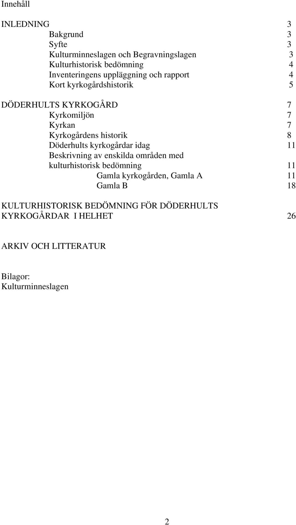 Döderhults kyrkogårdar idag 11 Beskrivning av enskilda områden med kulturhistorisk bedömning 11 Gamla kyrkogården, Gamla A