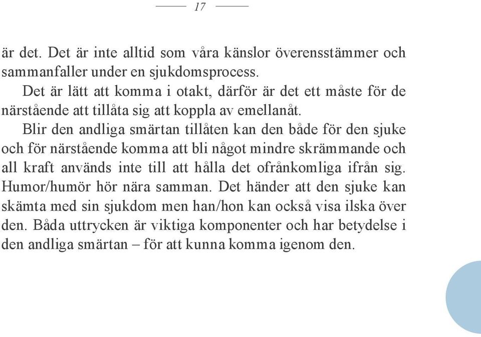 Blir den andliga smärtan tillåten kan den både för den sjuke och för närstående komma att bli något mindre skrämmande och all kraft används inte till att hålla