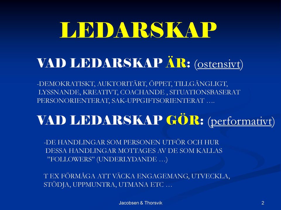 VAD LEDARSKAP GÖR: (performativt) -DE HANDLINGAR SOM PERSONEN UTFÖR OCH HUR DESSA HANDLINGAR